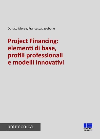 Project Financing: elementi di base, profili professionali e modelli innovativi