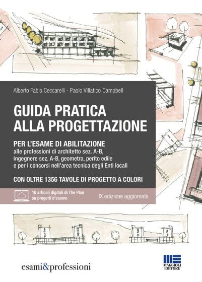 Guida pratica alla progettazione per l’esame di abilitazione alle professioni di architetto sez. A-B, ingegnere sez. A-B, geometra, perito edile e per i concorsi nell’area tecnica degli Enti locali