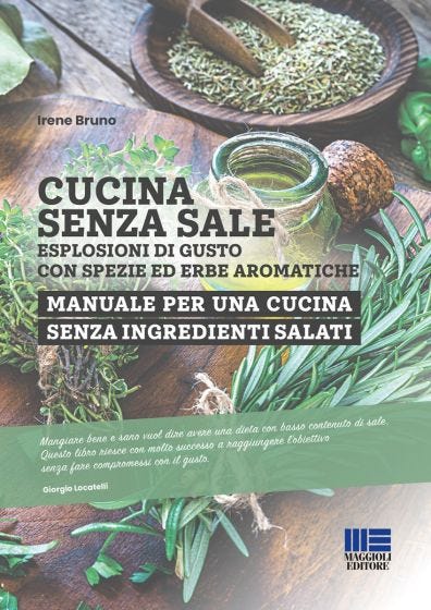 Cucina senza sale - esplosioni di gusto con spezie ed erbe aromatiche 