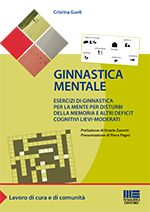 Ginnastica mentale: Esercizi di ginnastica per la mente per disturbi della memoria e altri deficit cognitivi lievi-moderati