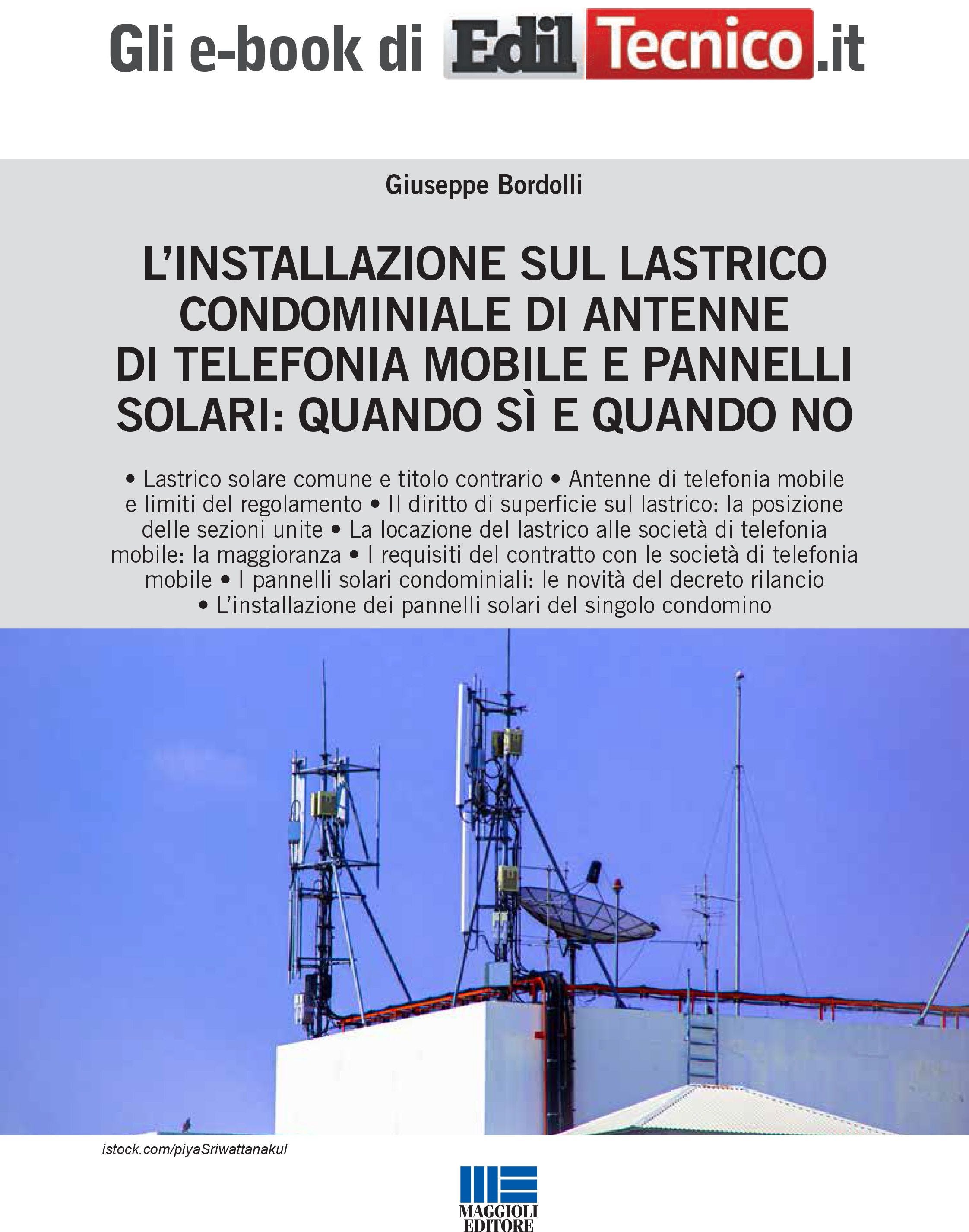 L'INSTALLAZIONE SUL LASTRICO CONDOMINIALE DI ANTENNE DI TELEFONIA MOBILE E PANNELLI SOLARI: QUANDO SÌ E QUANDO NO - eBook
